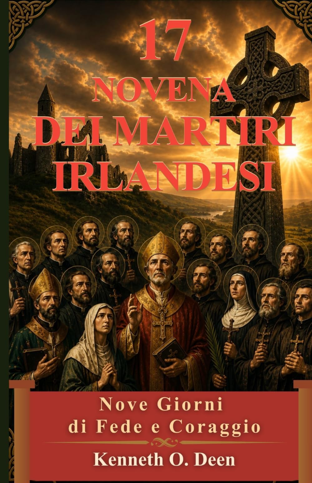 17 NOVENA DEI MARTIRI IRLANDESI: Nove giorni di fede, coraggio e perseveranza. In onore della testimonianza e del sacrificio dei martiri irlandesi.