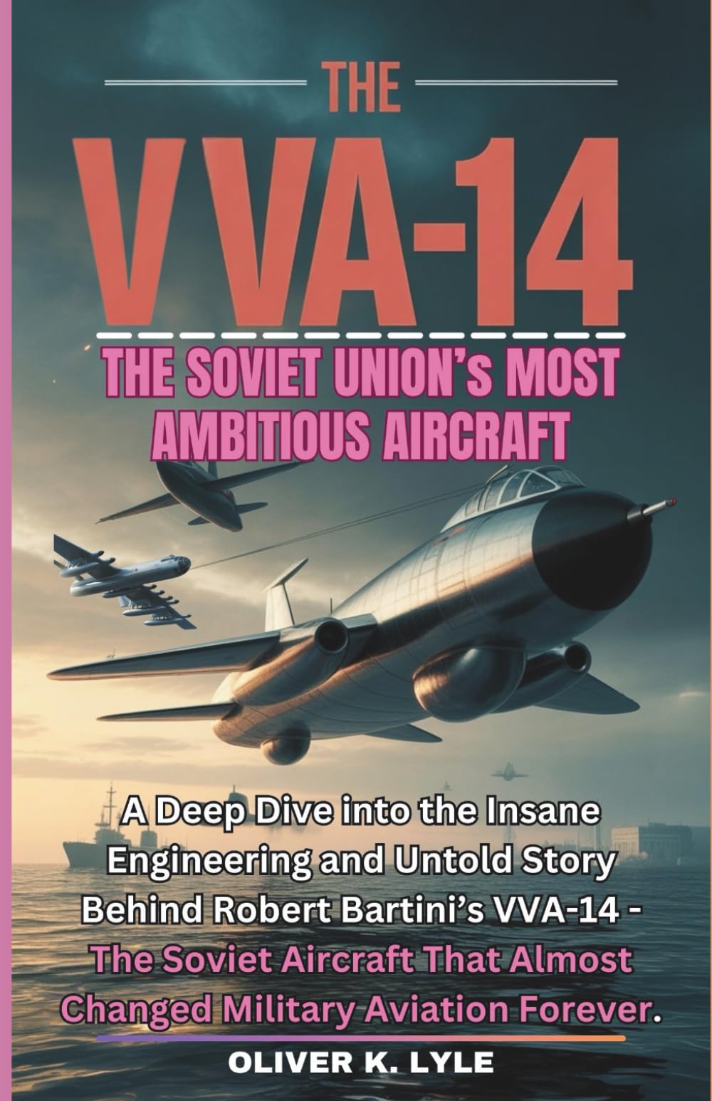 THE VVA-14: The Soviet Union Aircraft: A Deep Dive into the Insane Engineering and Untold Story Behind Robert Bartini’s VVA-14 - The Soviet Aircraft ... of the World's Storied Military Aircraft)
