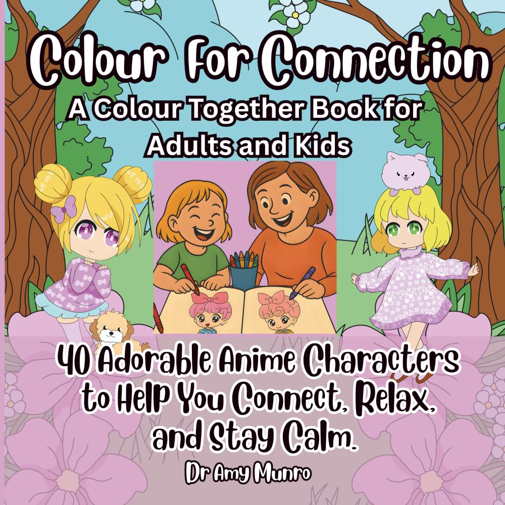 Colour for Connection: A Colour Together Book for Adults and Kids: 40 Adorable Anime Characters to Help You Connect, Relax and Stay Calm. (Colour for ... and Craft Together Books for Adults and Kids)