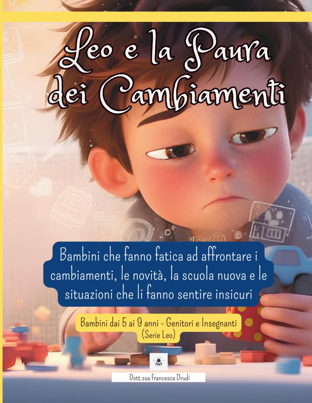 Leo e la Paura dei Cambiamenti: Una storia per bambini che hanno paura dei cambiamenti, della scuola nuova, delle novità e delle situazioni che li fanno sentire insicuri (Le Emozioni di Leo)