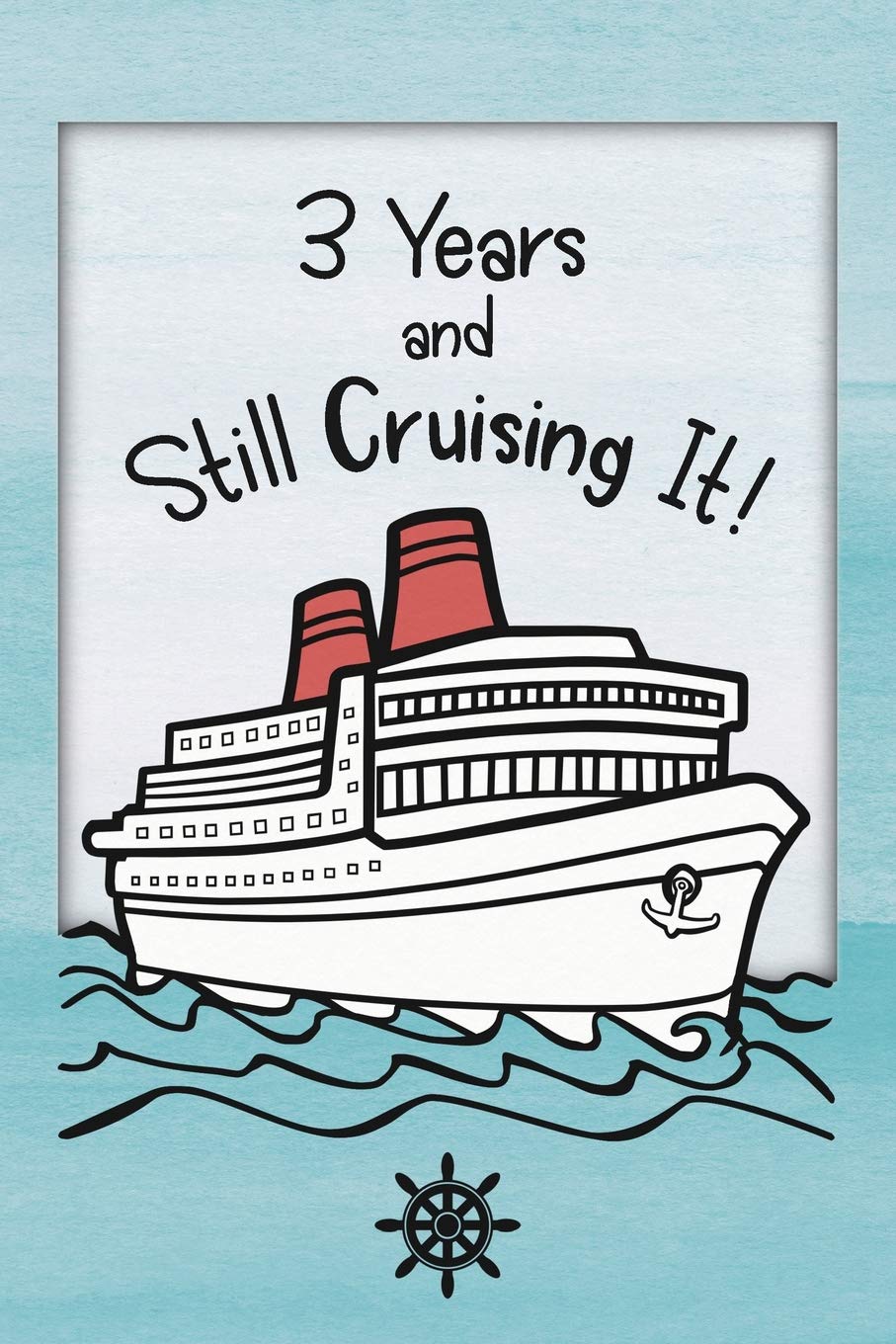 3rd Birthday Cruise Journal: Lined Journal / Notebook - Funny Cruise Theme 3 yr Old Gift - Fun And Practical Alternative to a Card - 3rd Birthday ... Men and Women - 3 Years And Still Cruising It
