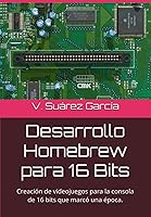 Vista 1 de Desarrollo Homebrew para 16 Bits Creación de videojuegos para la consola de 16 bits que marcó una época. (Spanish Edition)