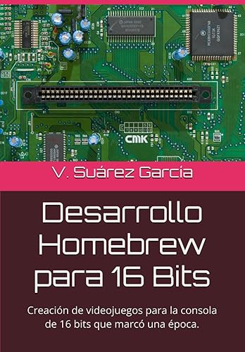 Desarrollo Homebrew para 16 Bits Creación de videojuegos para la consola de 16 bits que marcó una época. (Spanish Edition)