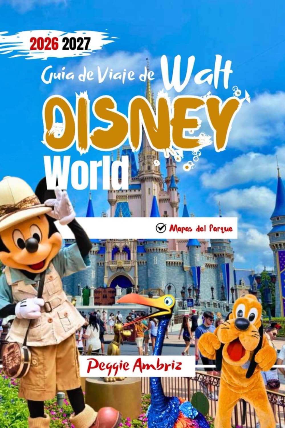 Guía de Viaje de Walt Disney World 2026 2027: Cómo planificar mejores días en el parque con mapas, estrategias para gestionar multitudes, sugerencias ... ideal para familias y visitantes primerizos