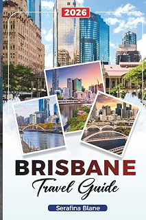 BRISBANE TRAVEL GUIDE 2026: Discover Hidden Gems, Historic Landmarks, Travel Tips, and Unforgettable Vacation Experiences