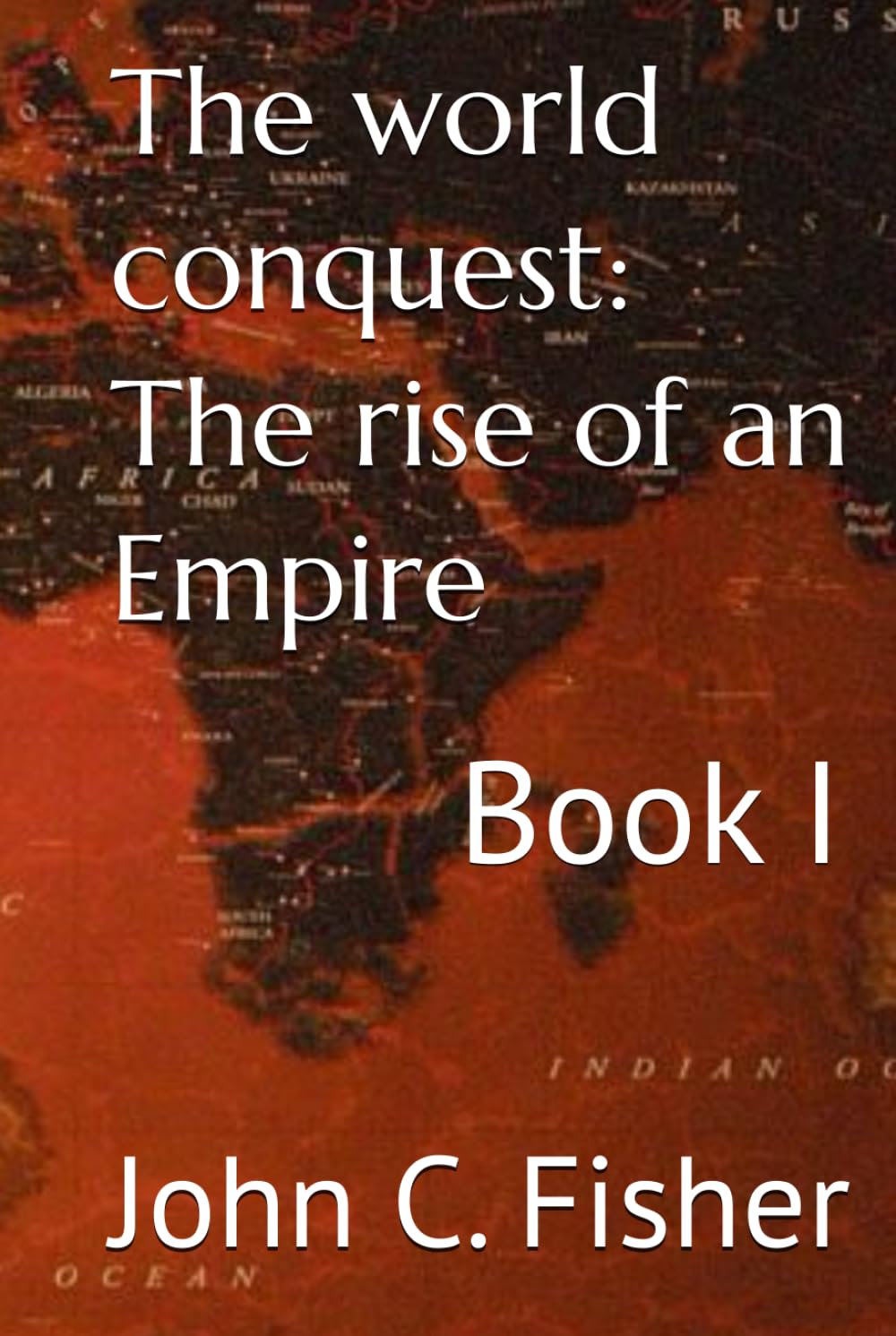 The world conquest: The rise of an Empire