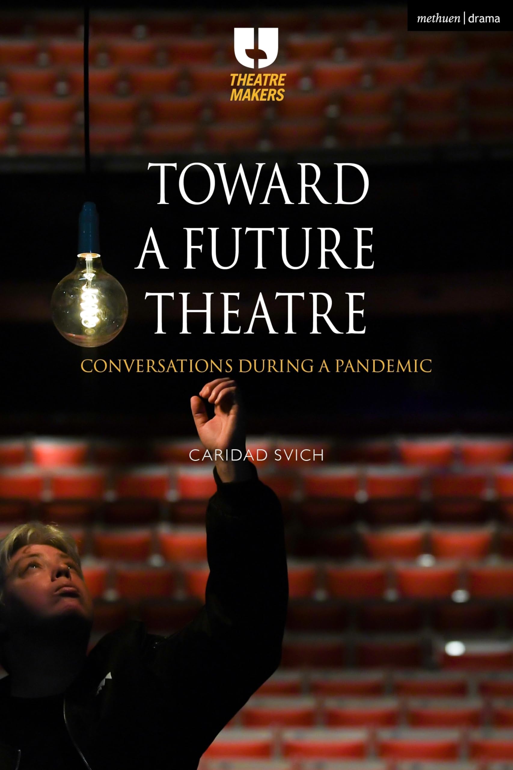 Toward a Future Theatre: Conversations during a Pandemic (Theatre Makers)