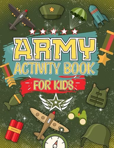 Army Activity Book For Kids: The Perfect Military Activity &amp; Coloring Book | Soldiers, Mazes, Word Search Planes And More!: Over 50 Army Activities To Complete, Ideal For Ages 4,5,6,7,8,9,10, 11,12