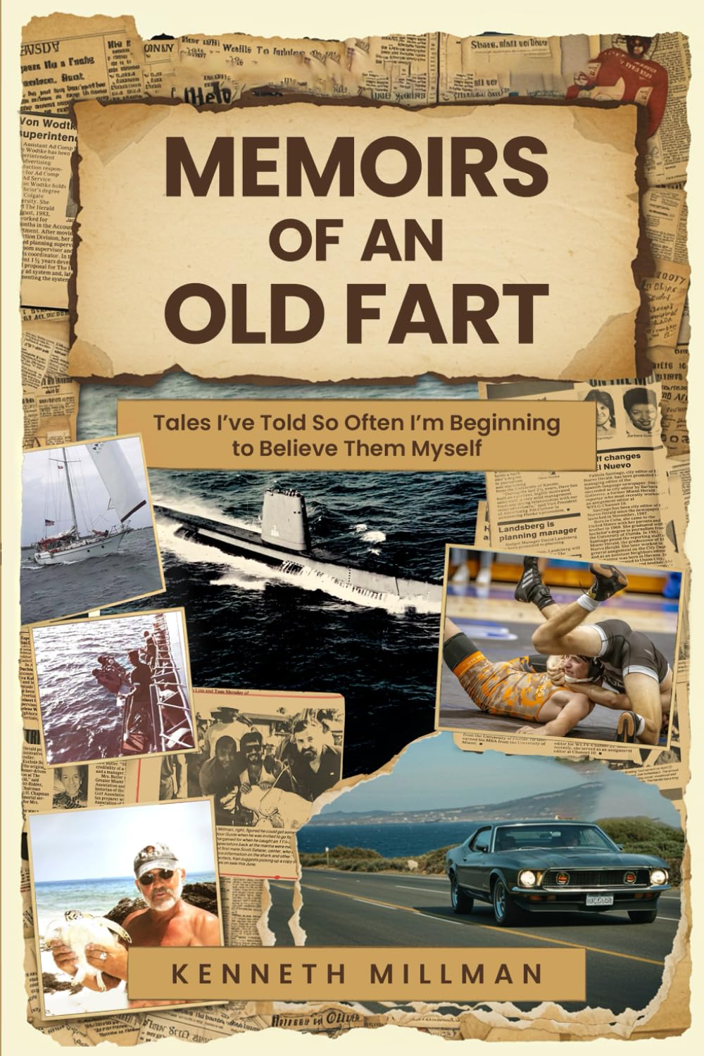 Memoirs of an Old Fart: Tales I’ve Told So Often I’m Beginning to Believe Them Myself