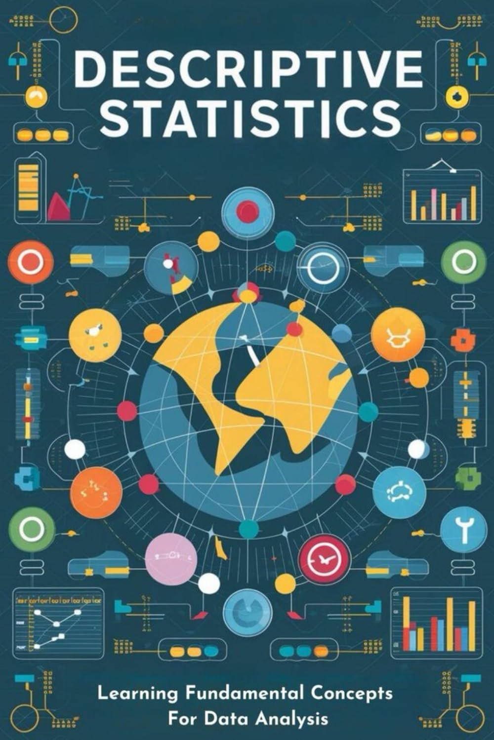 Descriptive Statistics: Learning Fundamental Concepts For Data Analysis