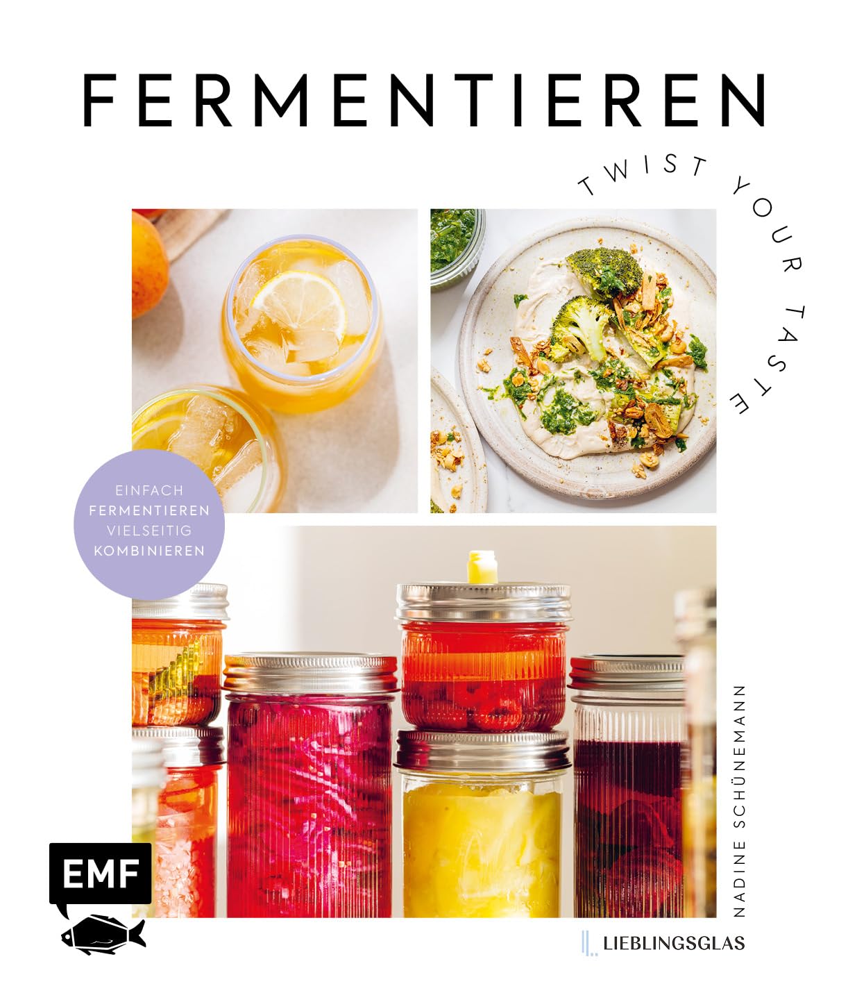 Fermentieren – Twist your Taste!: Einfach fermentieren – vielseitig kombinieren | Kimchi, Kombucha, Kefir, Sauerteig und mehr. Natürliche Fermente für eine probiotische Ernährung aus dem Lieblingsglas
