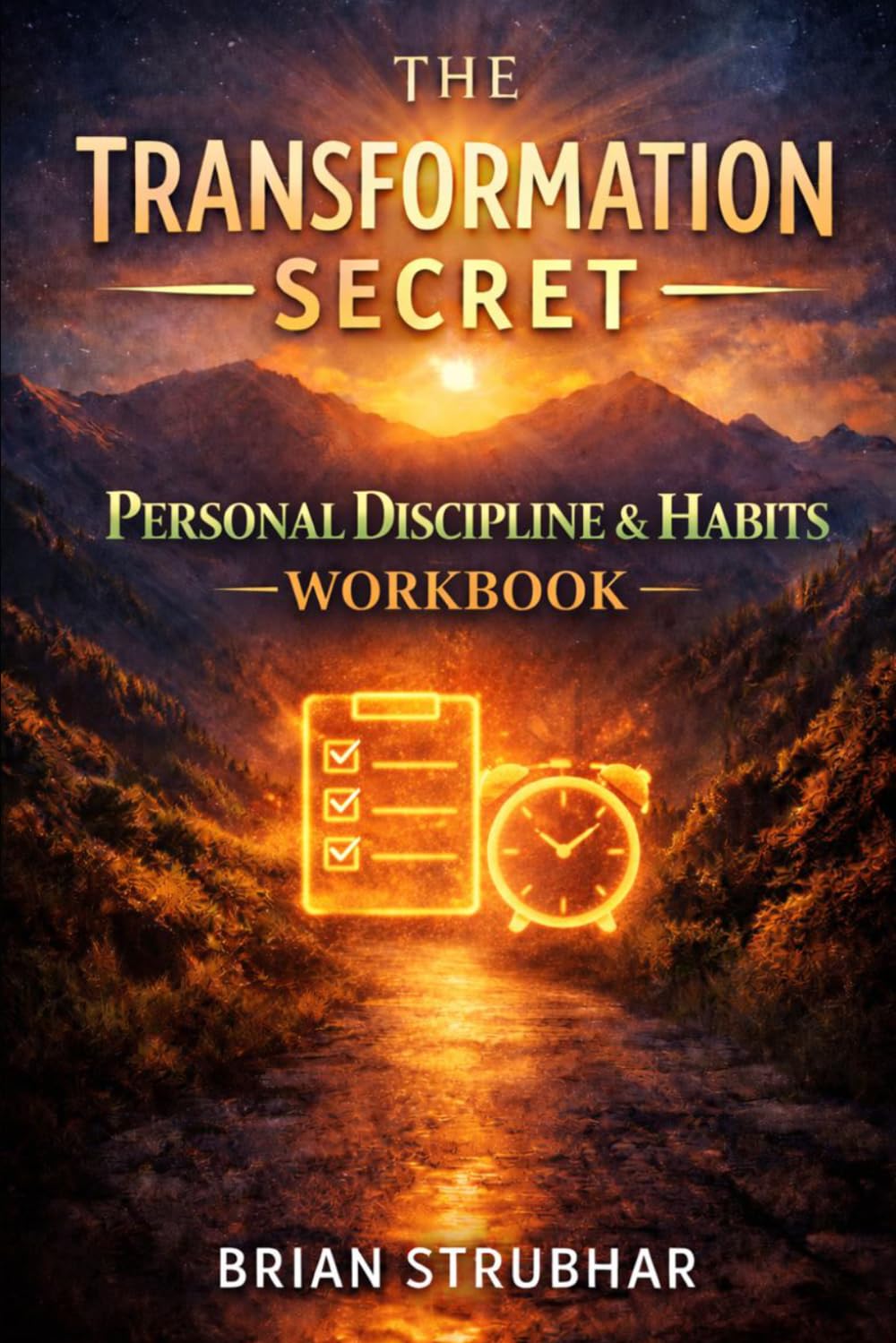 The Transformation Secret: Personal Discipline & Habits Workbook