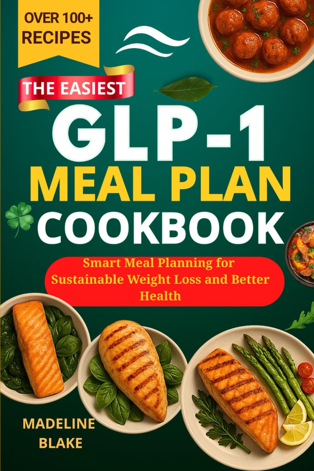 THE EASIEST GLP-1 MEAL PLAN COOKBOOK: Smart Meal Planning for Sustainable Weight Loss and Better Health