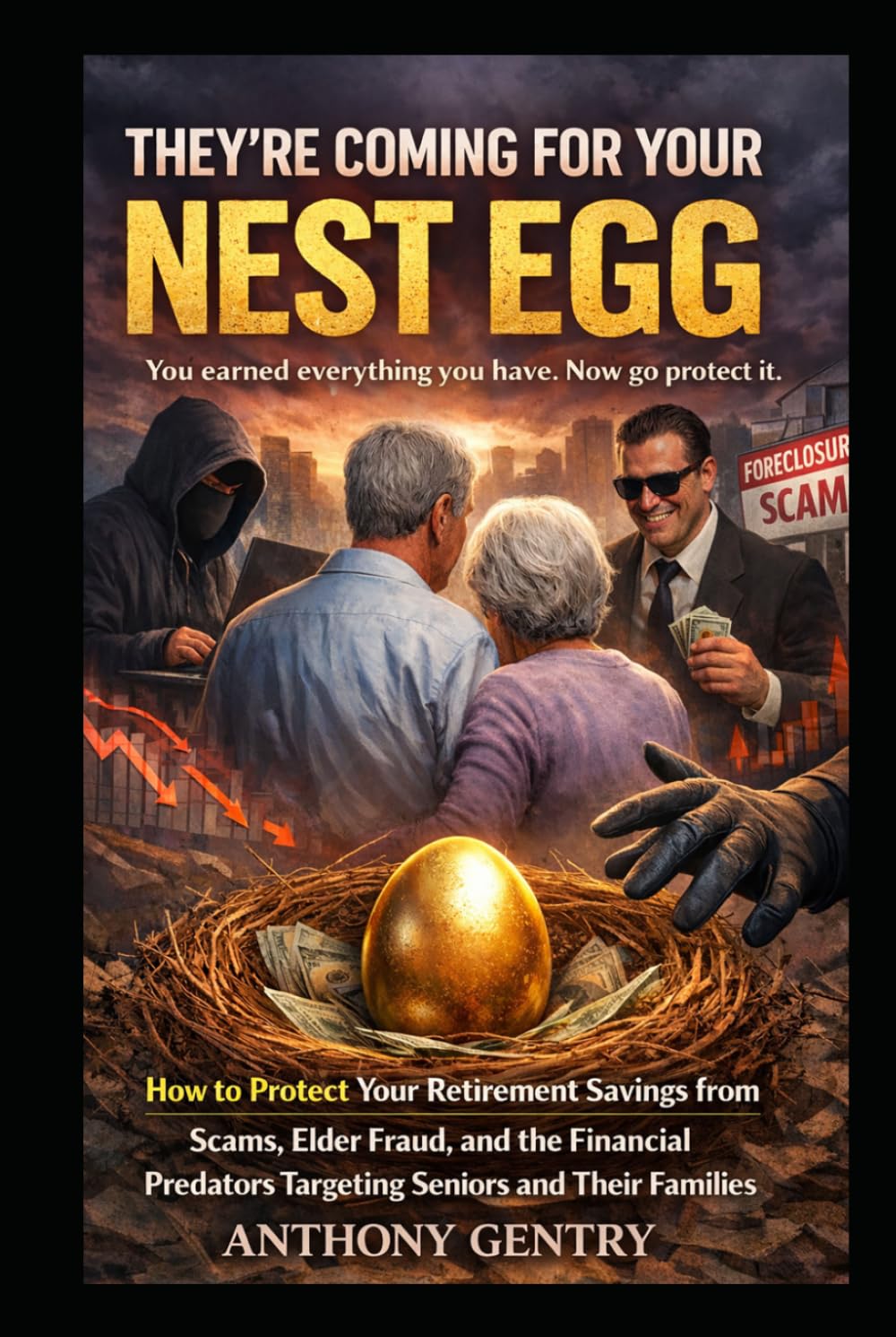 They're Coming For Your Nest Egg: How to Protect Your Retirement Savings from Scams, Elder Fraud, and the Financial Predators Targeting Seniors and Their Families