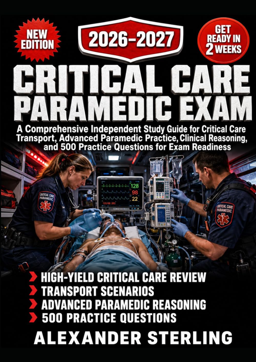 CRITICAL CARE PARAMEDIC EXAM: A Comprehensive Independent Study Guide for Critical Care Transport, Advanced Paramedic Practice, Clinical Reasoning, and 500 Practice Questions for Exam Readiness