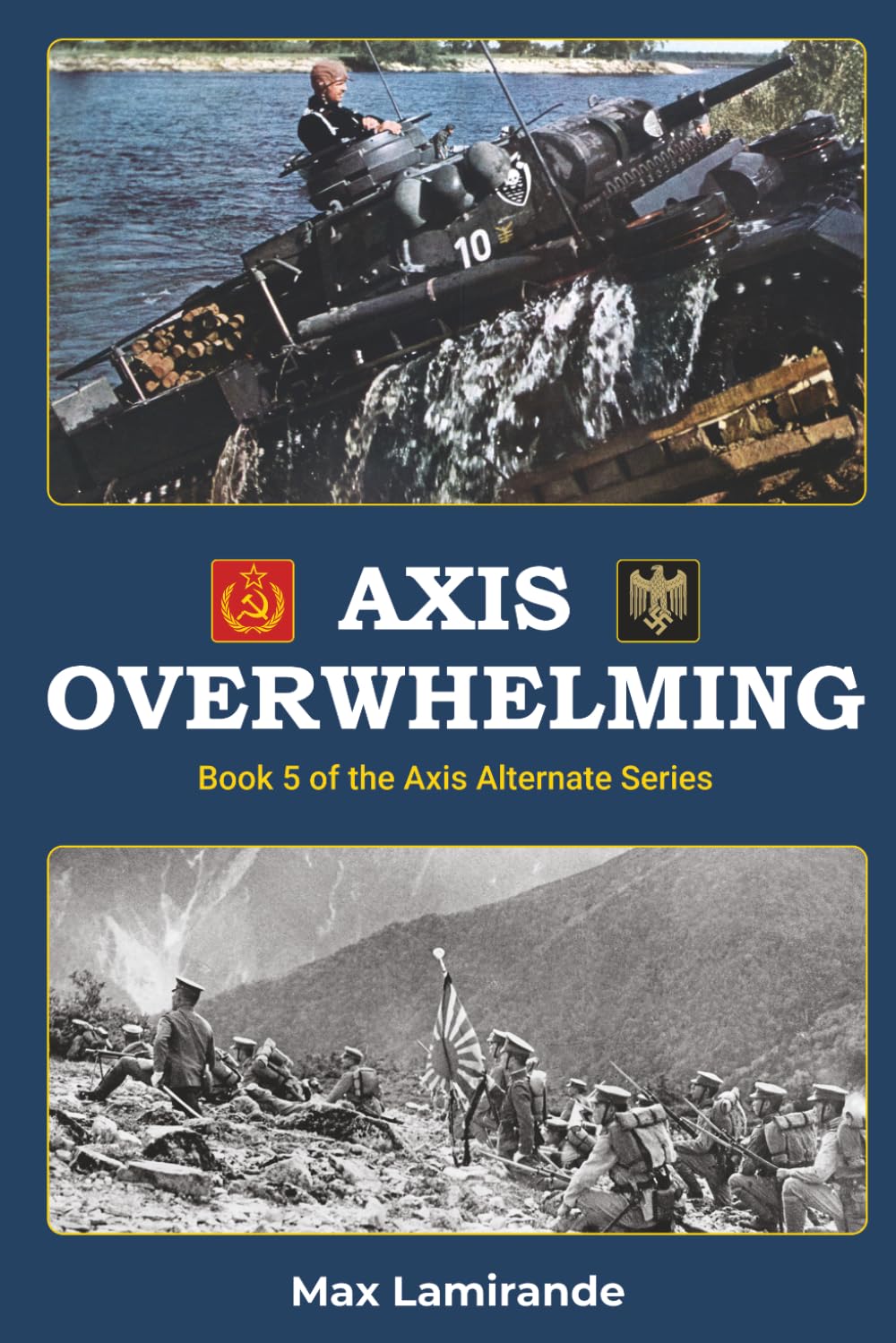 Axis Overwhelming: Book 5 of the Axis Alternate Series (Axis Alternate: Hitler and Stalin allied)