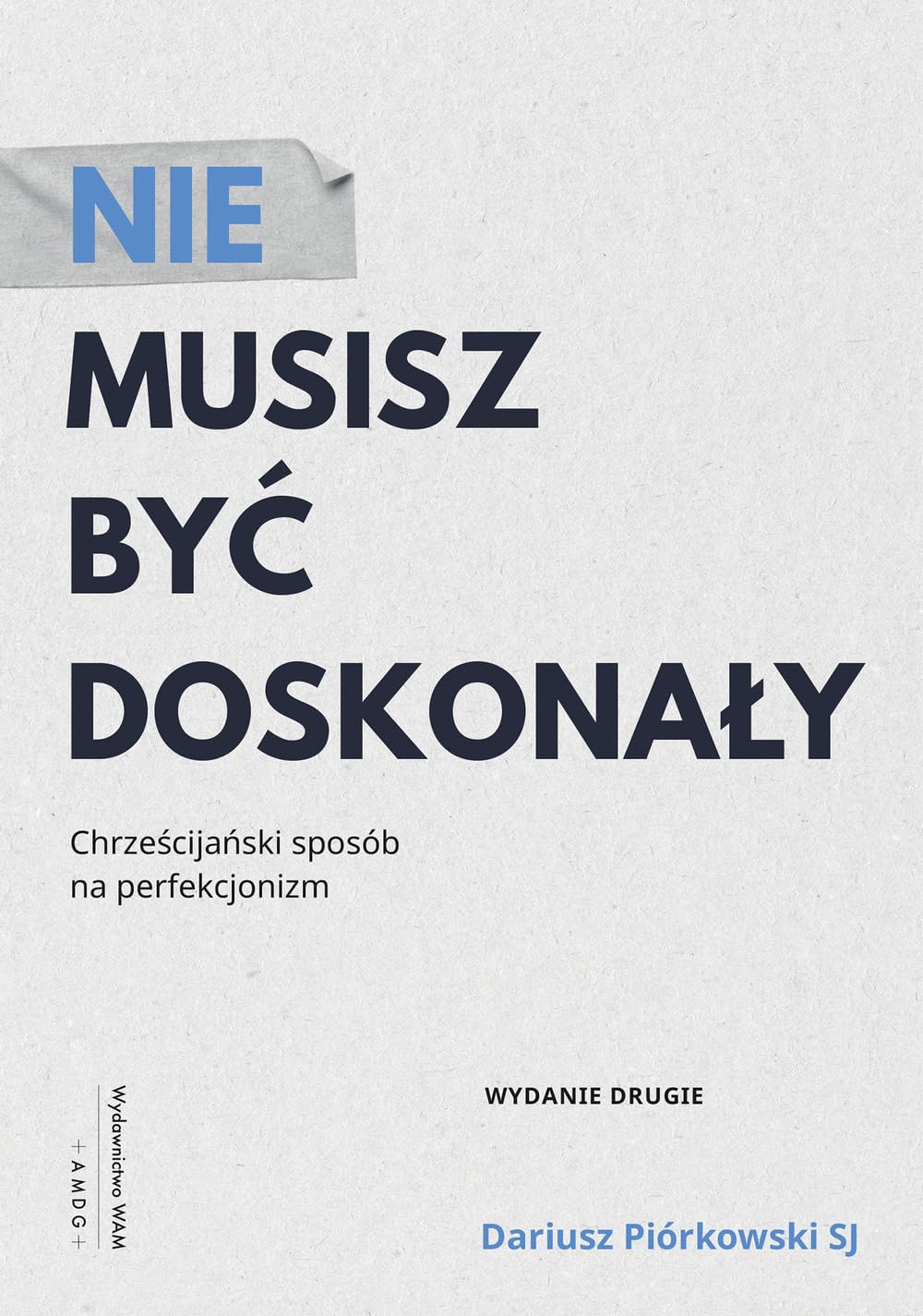 Nie musisz być doskonały: Chrześcijański sposób na perfekcjonizm