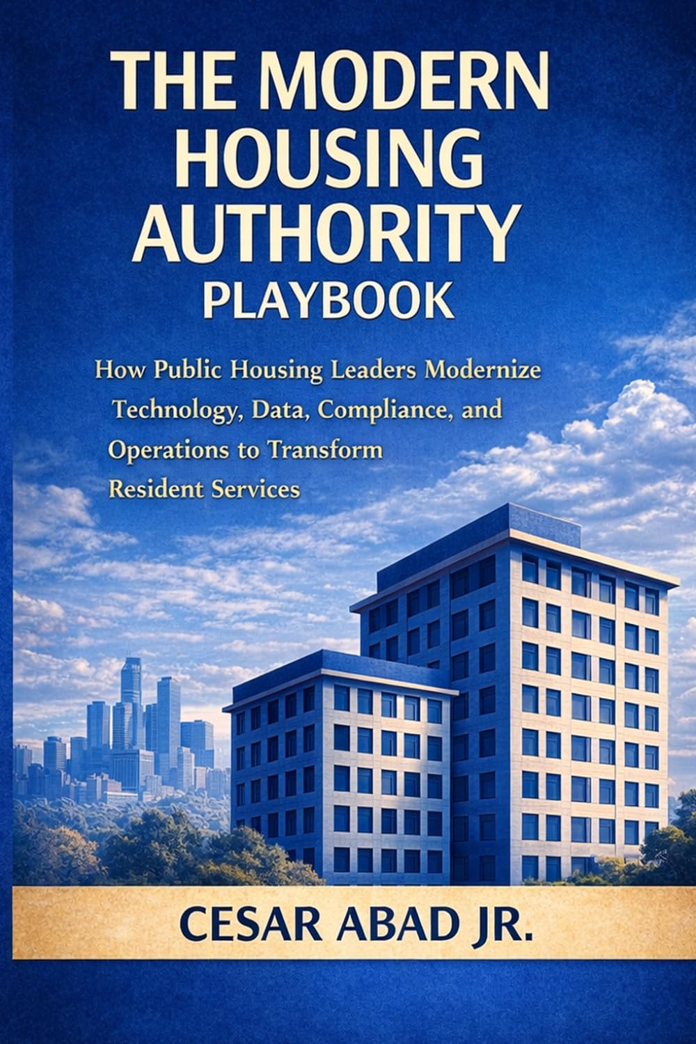 The Modern Housing Authority Playbook: How Public Housing Leaders Modernize Technology, Data, Compliance, and Operations to Transform Resident Services