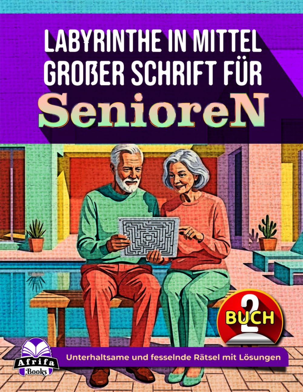 Labyrinthe in mittelgroßer Schrift für Senioren: Entspannende Denkspiele und Rätsel für ältere Erwachsene (Band 2): Unterhaltsame und fesselnde Rätsel mit Lösungen