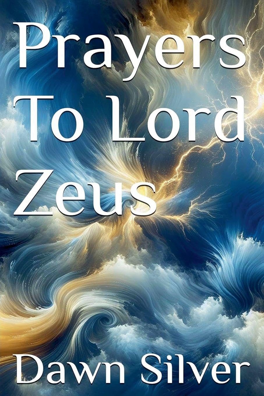 Prayers To Lord Zeus: 7 (Prayers to the Greek Pantheon)