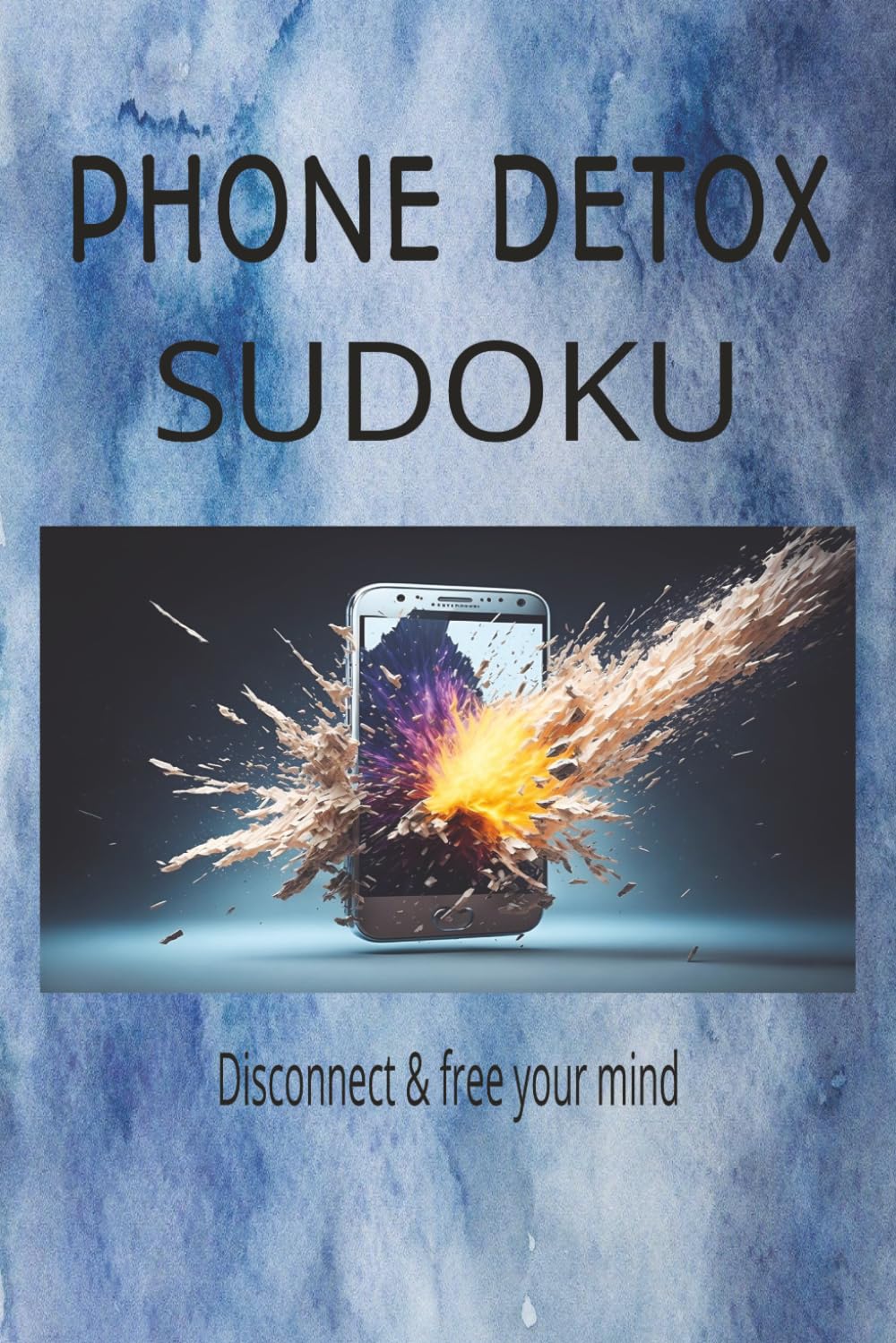 Phone Detox Sudoku: Sudoku Puzzles for Phone Detox | Help Calm the Mind, Relax, and Focus | 6x9 Inches, 110 Pages | 50+ Puzzles | Solutions Included