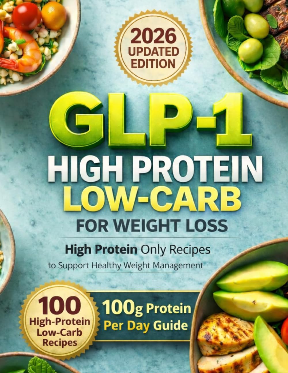 GLP-1 HIGH PROTEIN LOW-CARB COOKBOOK FOR WEIGHT LOSS: High Protein Only Recipes to Support Healthy Weight Management | 100 High-Protein Low-Carb Recipes