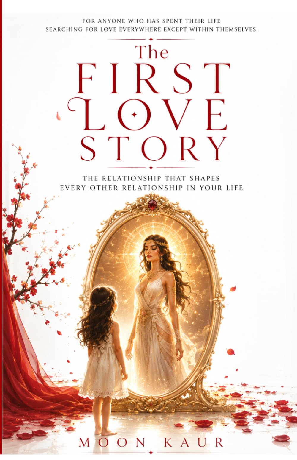 The First Love Story: The Relationship That Shapes Every Other Relationship in Your Life