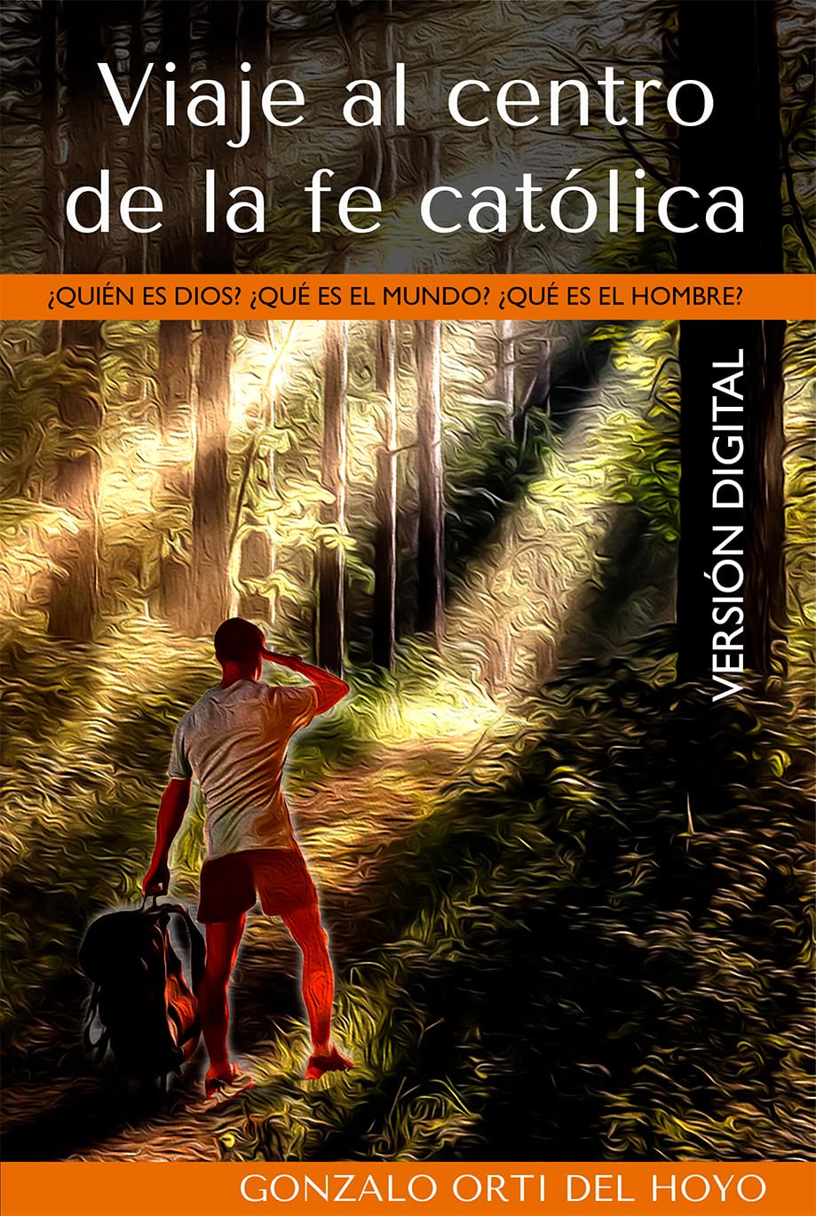 Viaje al centro de la fe católica: ¿Quién es Dios? ¿Qué es el mundo? ¿Qué es el hombre? (Spanish Edition)      Kindle Edition