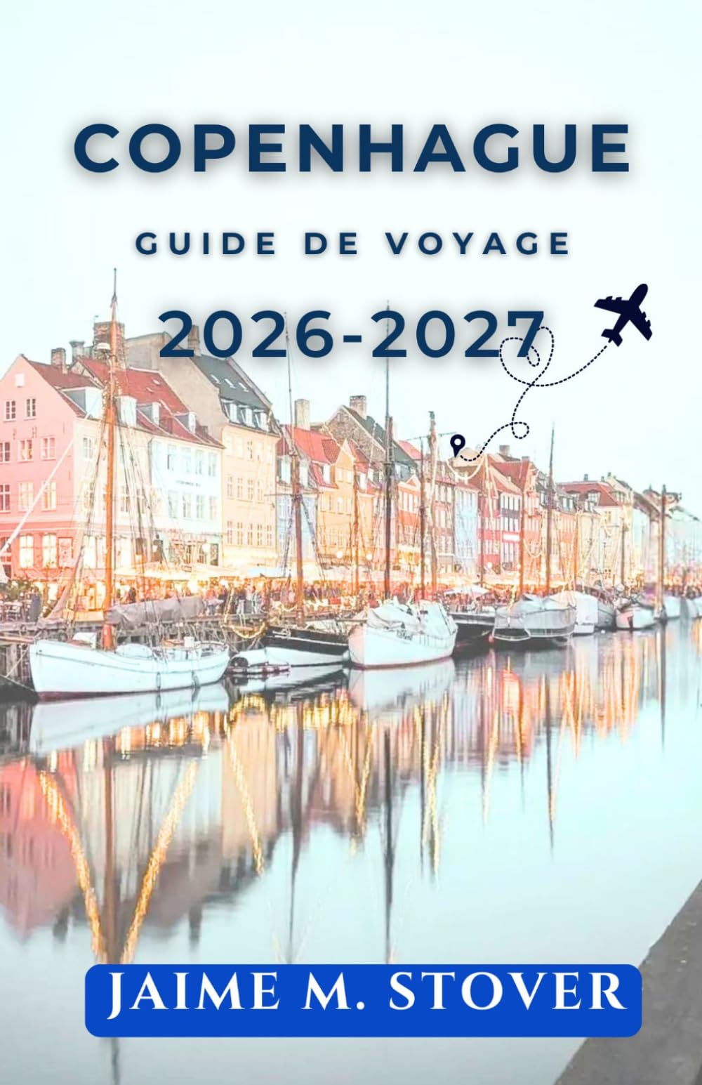 Copenhague Guide de voyage 2026-2027: Organisez des journées nordiques avec itinéraires à pied, halles gourmandes, canaux, châteaux, vélo et budget maîtrisé.