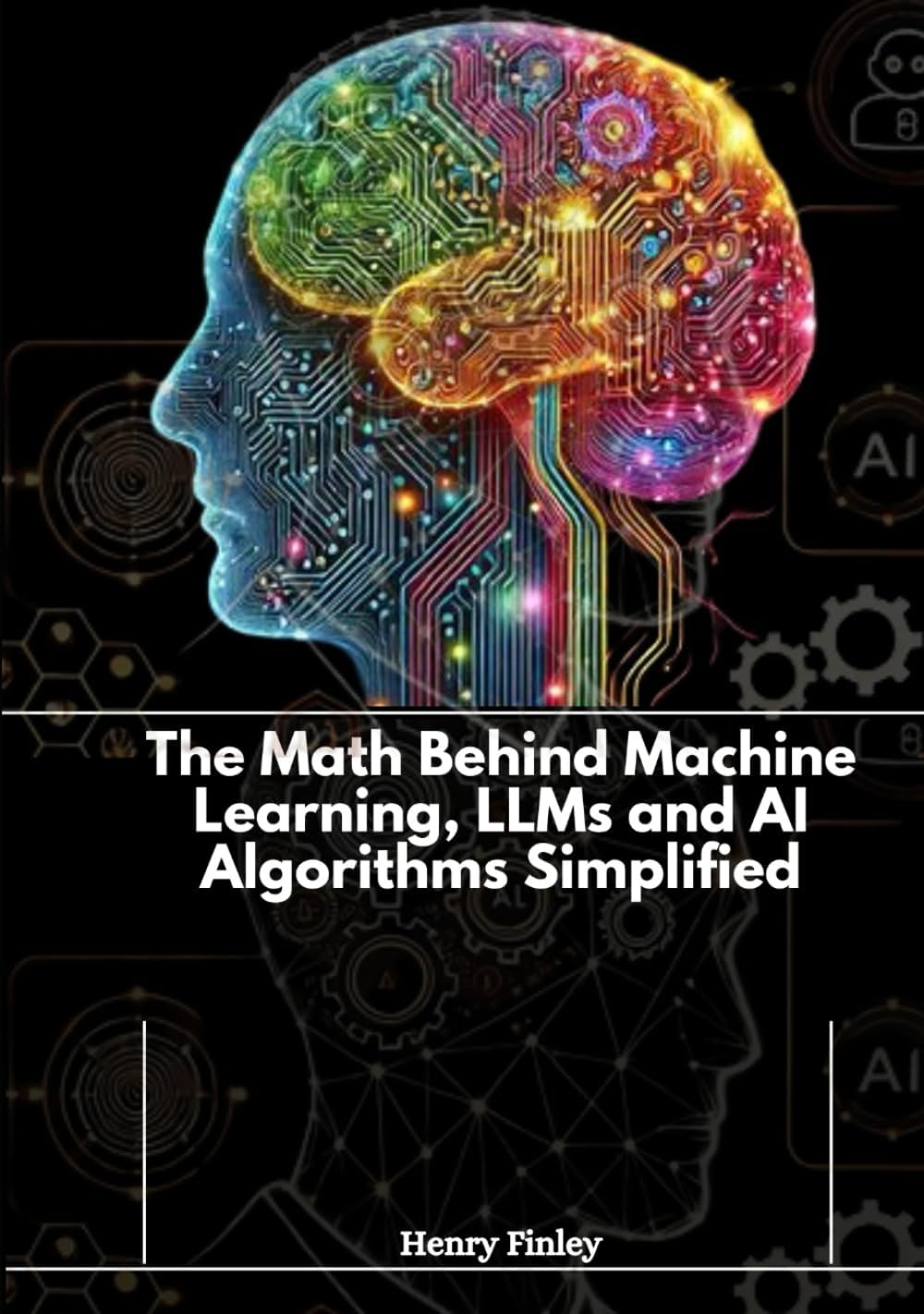 The Math Behind Machine Learning, LLMs and AI Algorithms Simplified