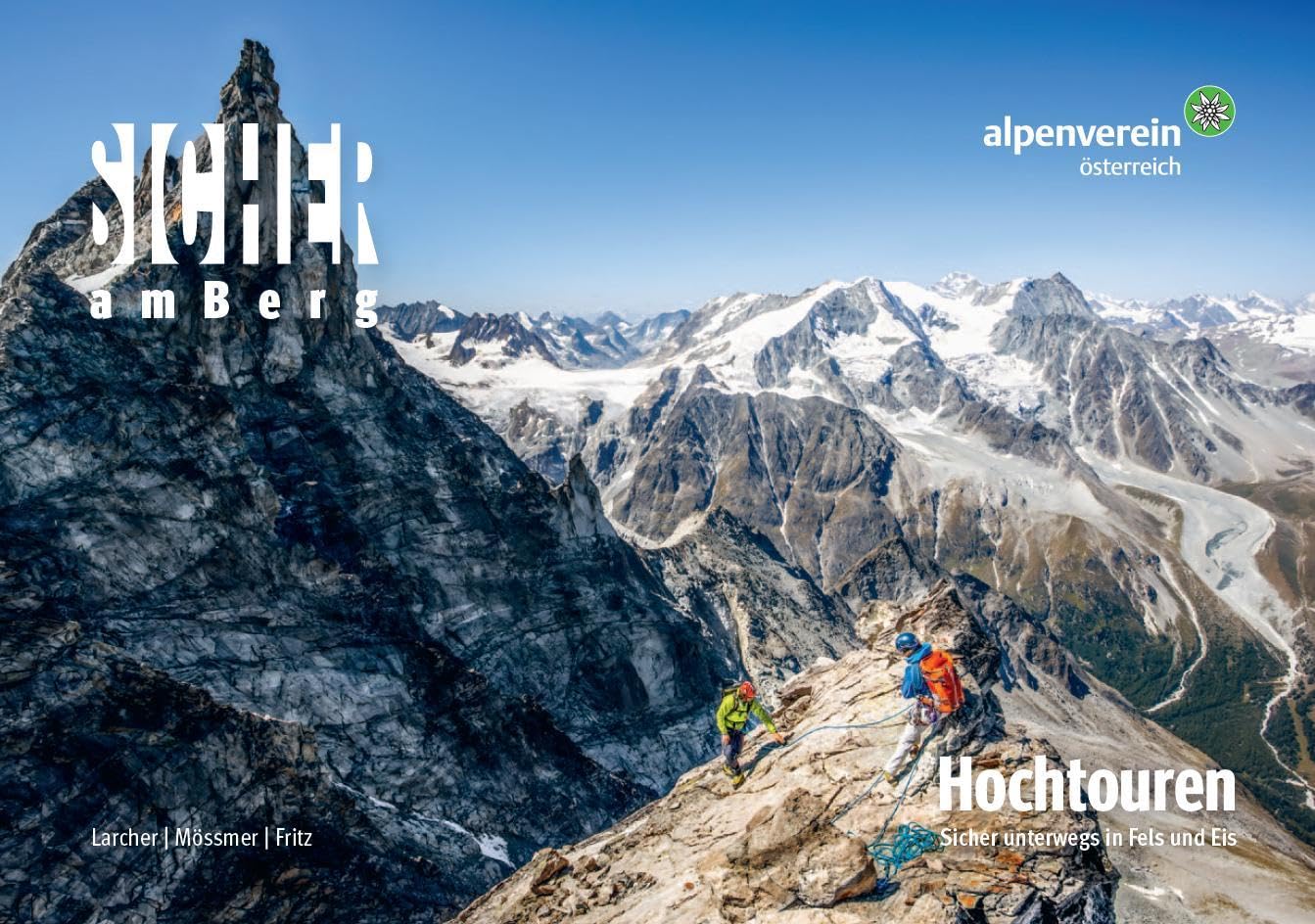 Sicher am Berg: Hochtouren: Sicher unterwegs in Fels und Eis. Ein Ratgeber für Hochtourengeher:innen und solche, die es werden wollen