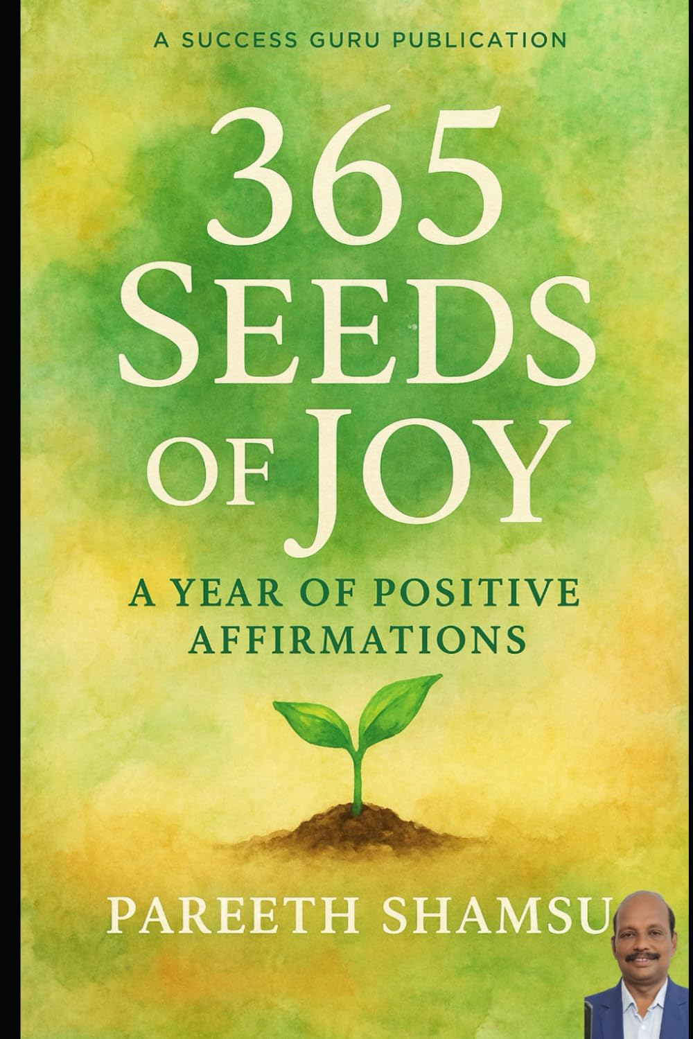 365 Seeds Of Joy: A Year of Positive Affirmations