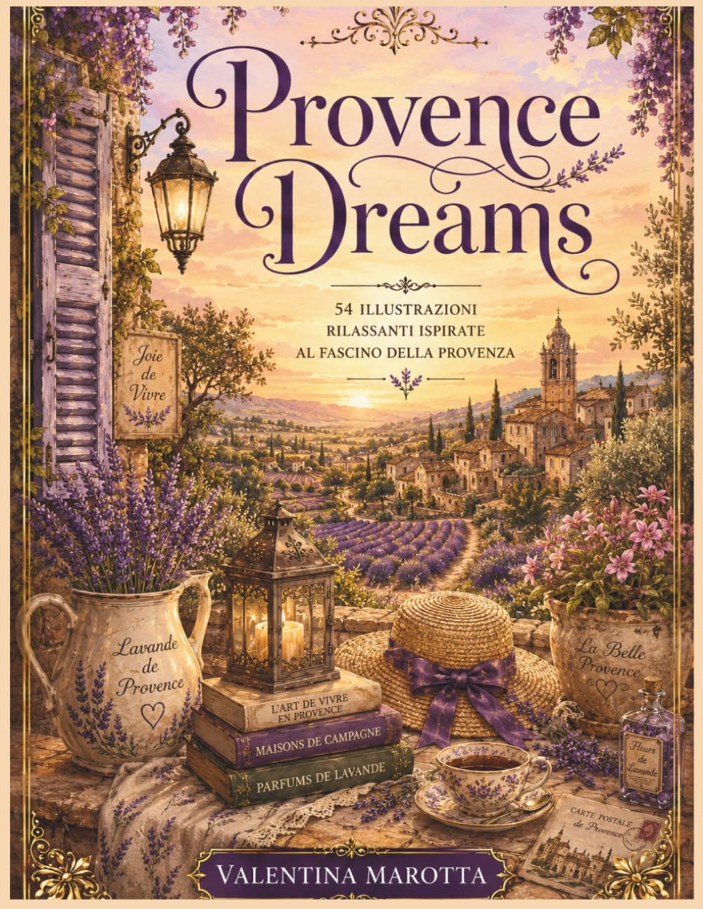 PROVENCE DREAMS: 54 illustrazioni rilassanti ispirate al fascino della Provenza (Valentina Marotta Cozy Coloring Collection)