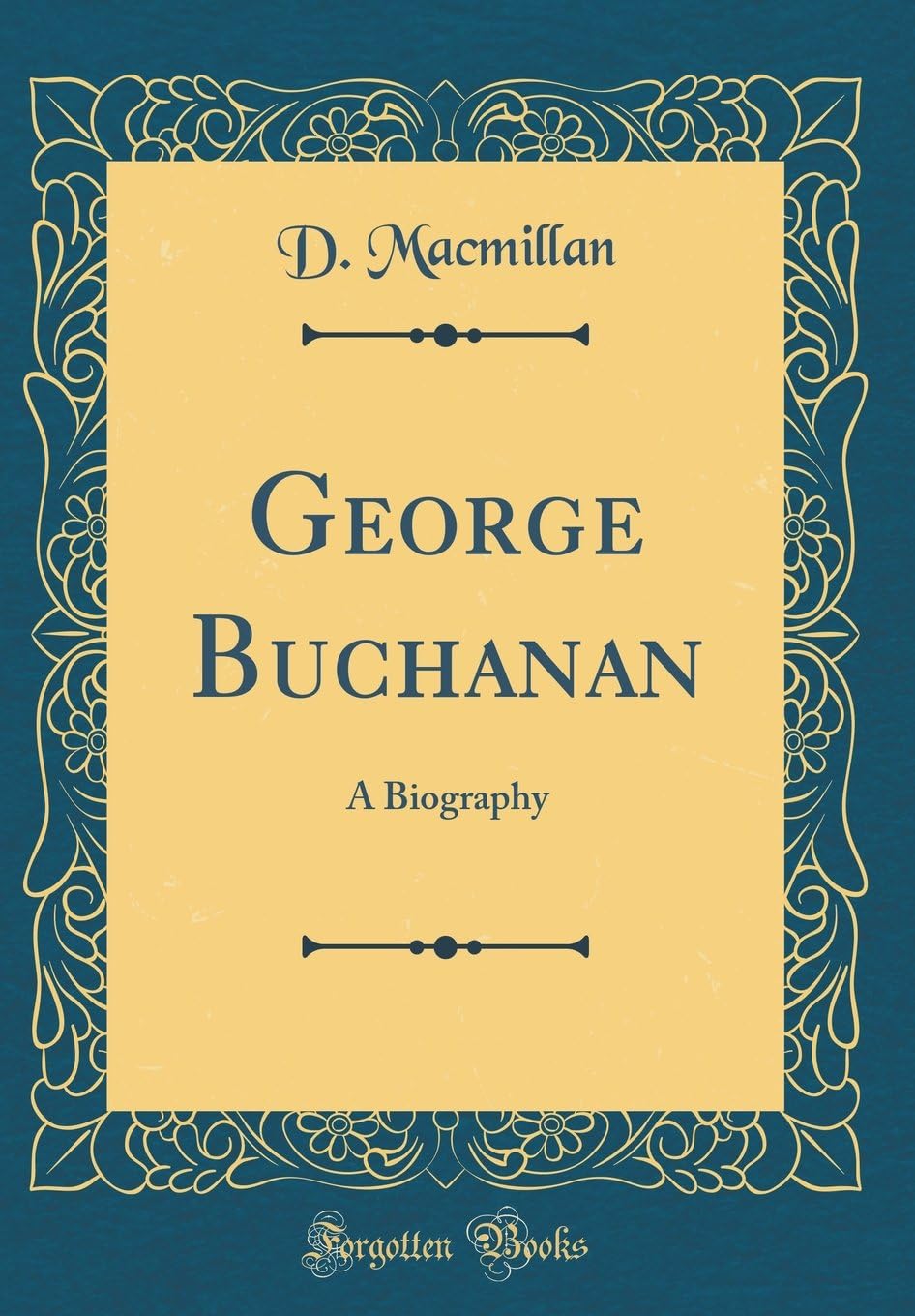 George Buchanan: A Biography (Classic Reprint)