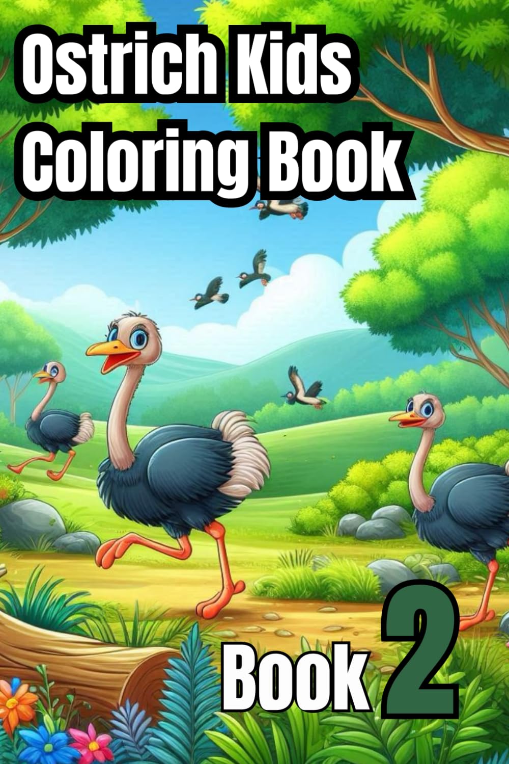 Ostrich Kids Coloring Book : Fun and Creative Adventures for Young Artists: A Colorful Journey with Adorable Ostriches for Kids Ages 3-8 to Explore,