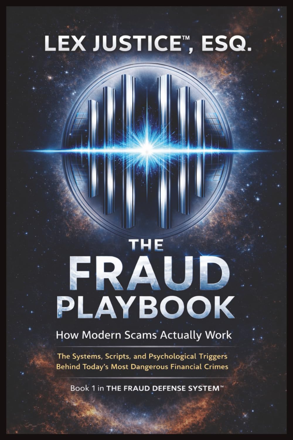 THE FRAUD PLAYBOOK: How Modern Scams Work, The Systems, Scripts, and Psychological Triggers Behind Today’s Most Dangerous Financial Crimes (Fraud Defense System™)