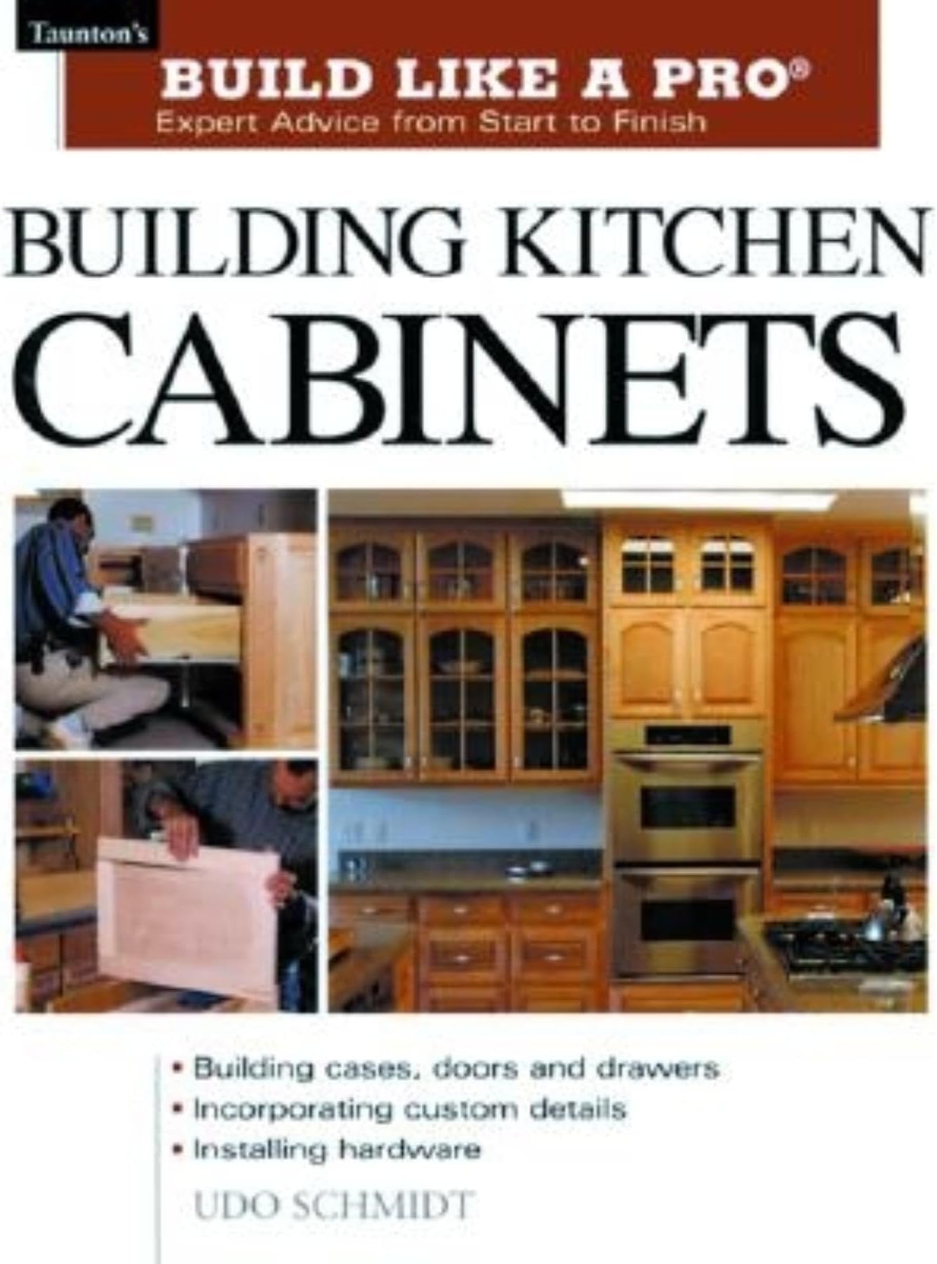 Building Kitchen Cabinets: Taunton's Blp: Expert Advice from Start to Finish (Build Like a Pro - Expert Advice from Start to Finish) Paperback – Illustrated, 1 April 2003