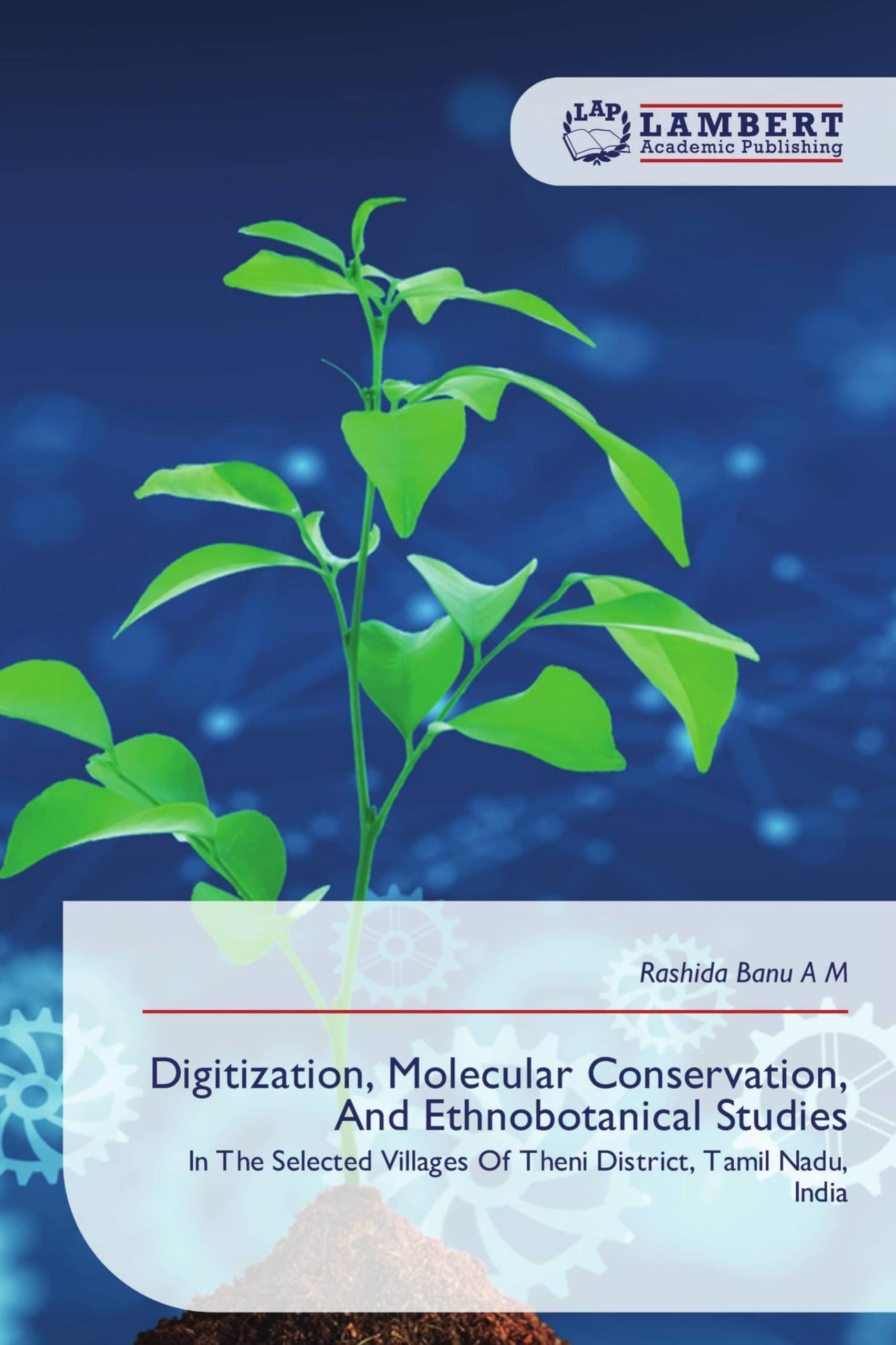 Digitization, Molecular Conservation, And Ethnobotanical Studies: In The Selected Villages Of Theni District, Tamil Nadu, India