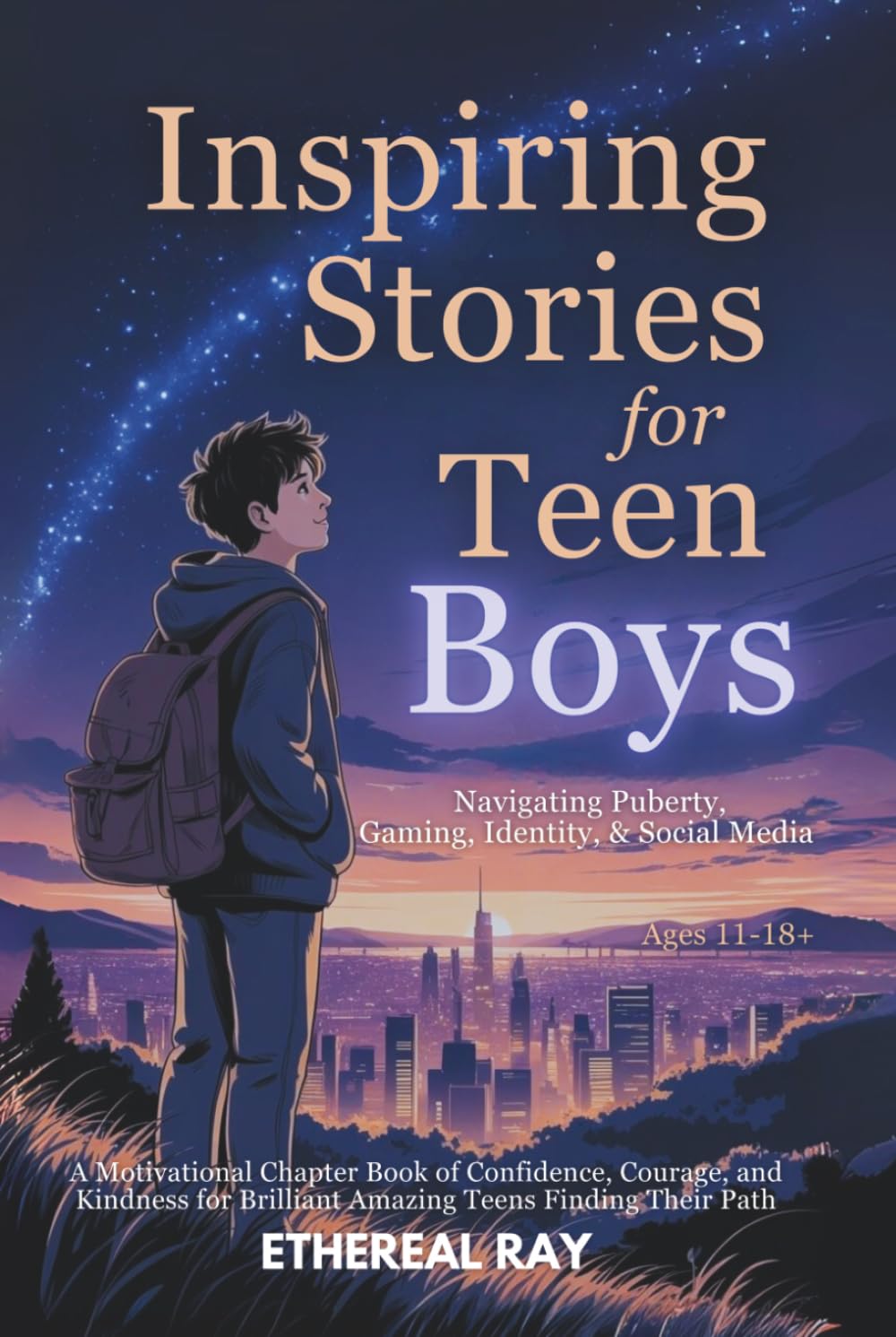 Inspiring Stories for Teen Boys: Navigating Puberty, Gaming, Identity, Social Media - A Motivational Chapter Book of Confidence, Courage, and Kindness for Brilliant Amazing Teens Finding Their Path