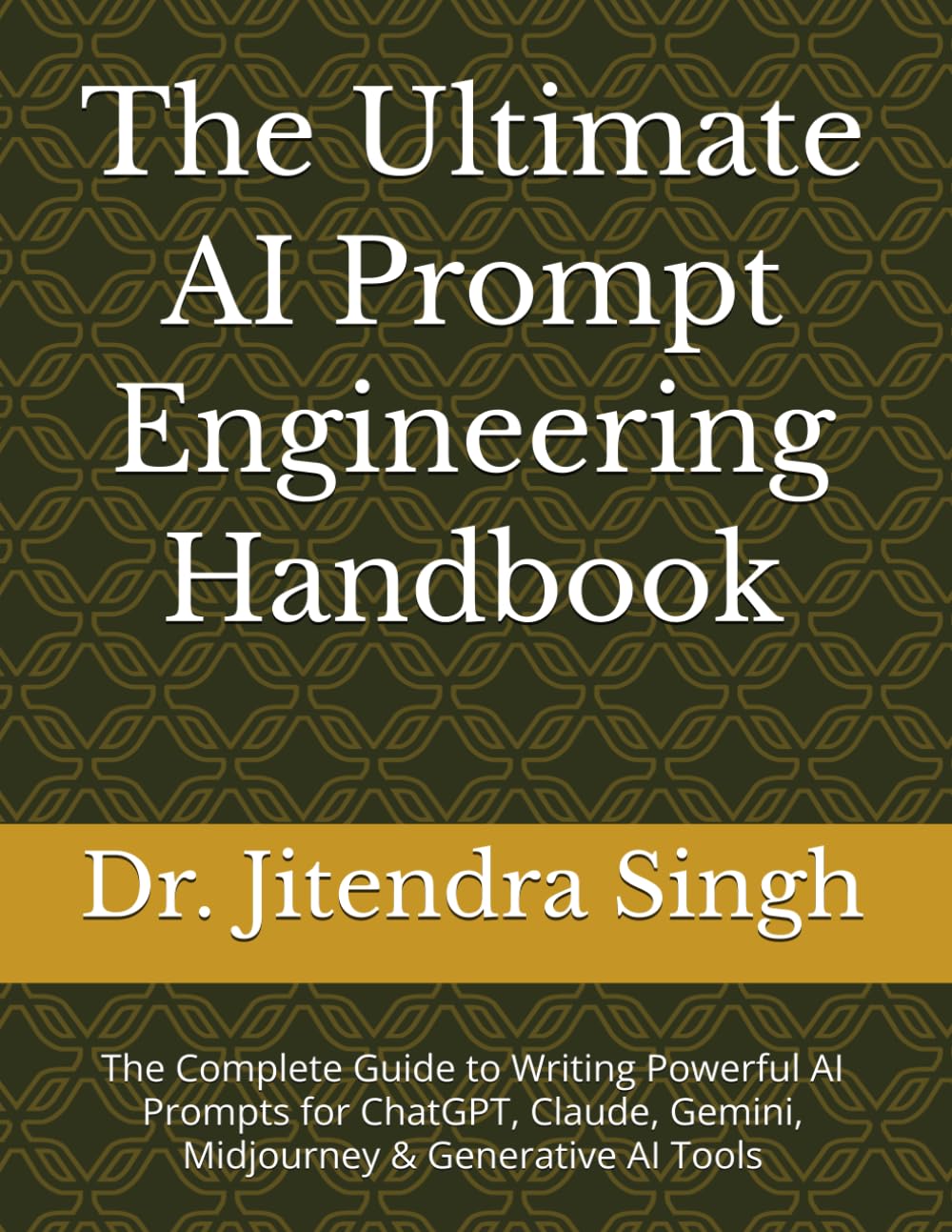 The Ultimate AI Prompt Engineering Handbook: The Complete Guide to Writing Powerful AI Prompts for ChatGPT, Claude, Gemini, Midjourney & Generative AI Tools