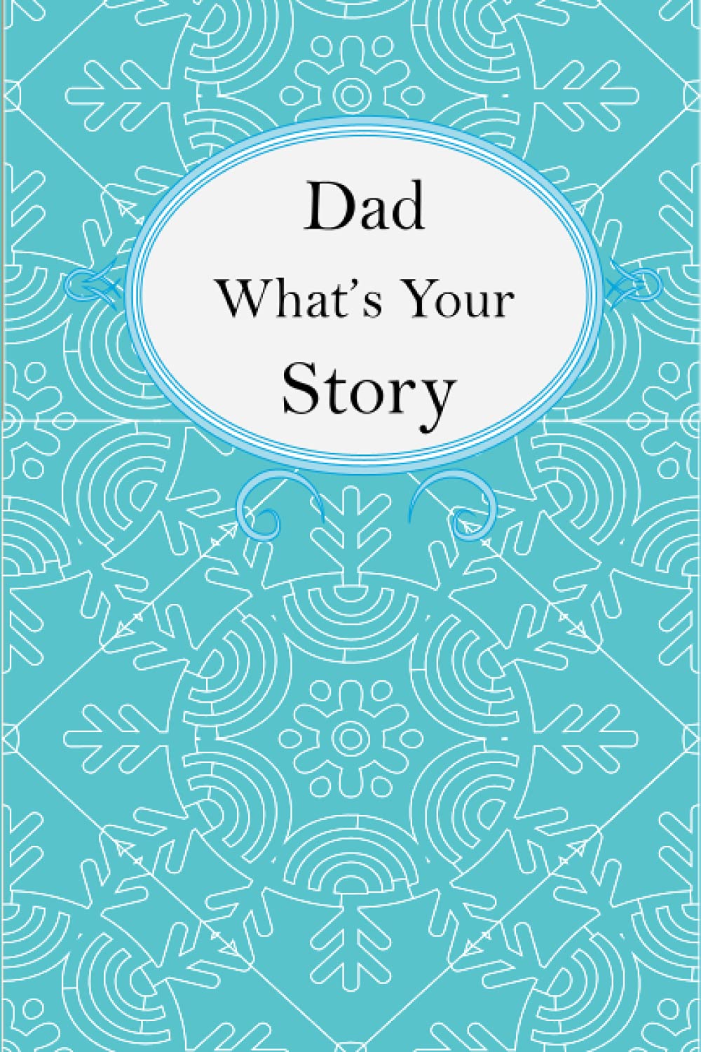 Dad What’s Your Story: Dad’s Fill In And Give Back Guided Questions Journal