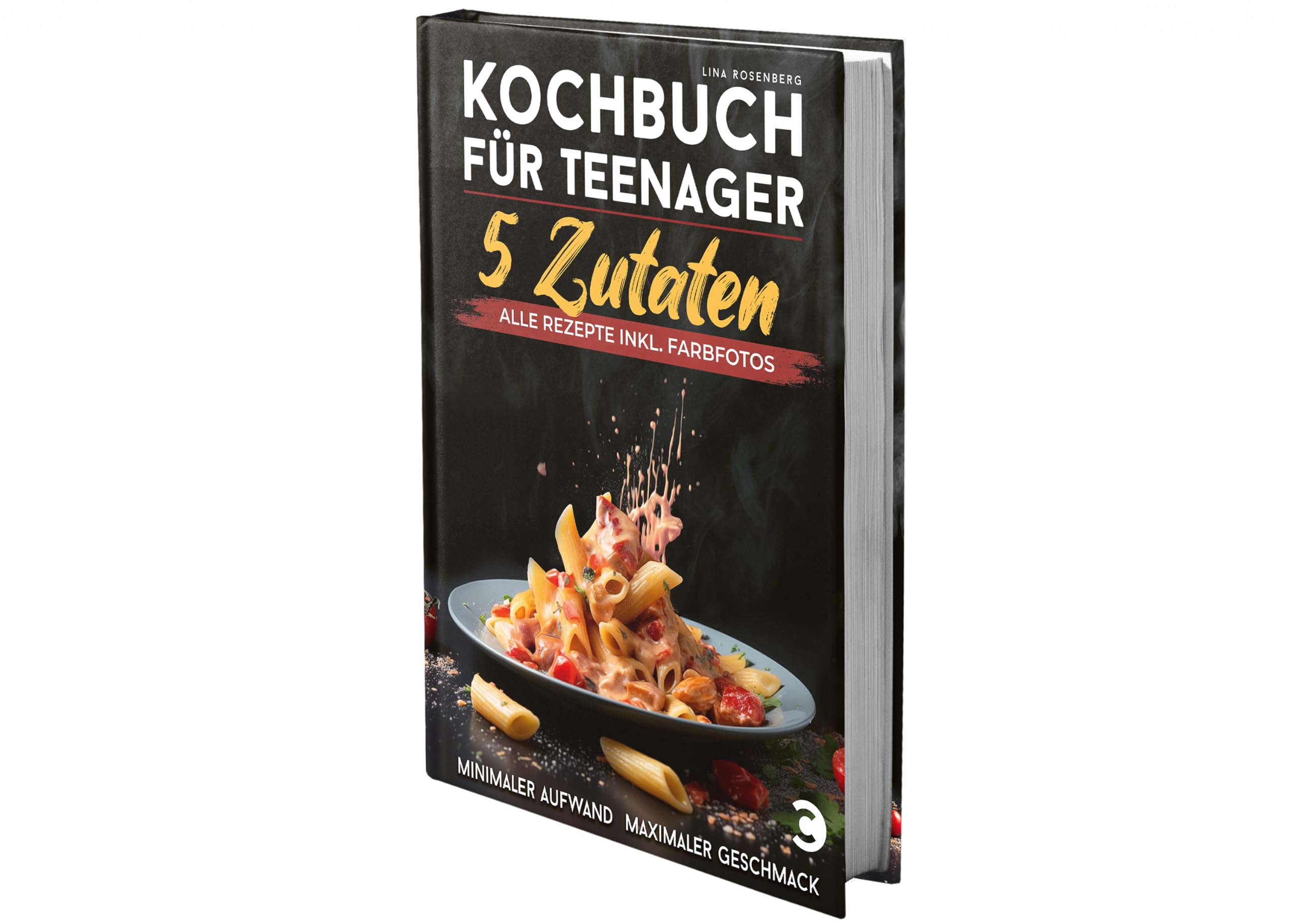 Kochbuch für Teenager – 5 Zutaten: alle Rezepte inkl. Farbfotos – Minimaler Aufwand, maximaler Geschmack