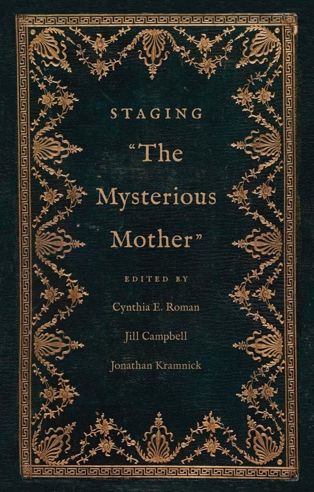 Staging "The Mysterious Mother" (The Lewis Walpole Series in Eighteenth-Century Culture and History)