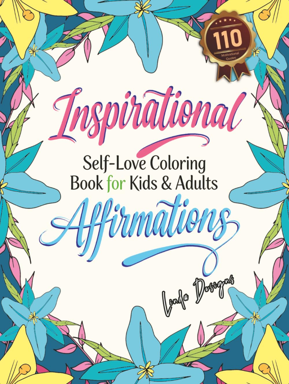 Inspirational Affirmations Coloring Book: Self-Love Coloring Book for Kids & Adults | 110 Motivational Quotes & Positive Phrases Inspire You to Be Confident and Strong (Self-Help Coloring Book)