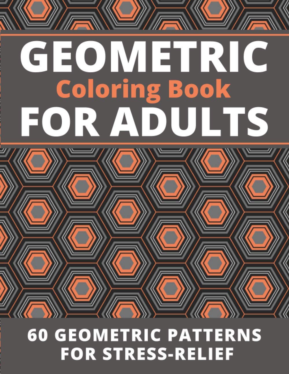 Geometric Coloring Book for Adults: Beautiful and Stress Relieving Geometric Patterns