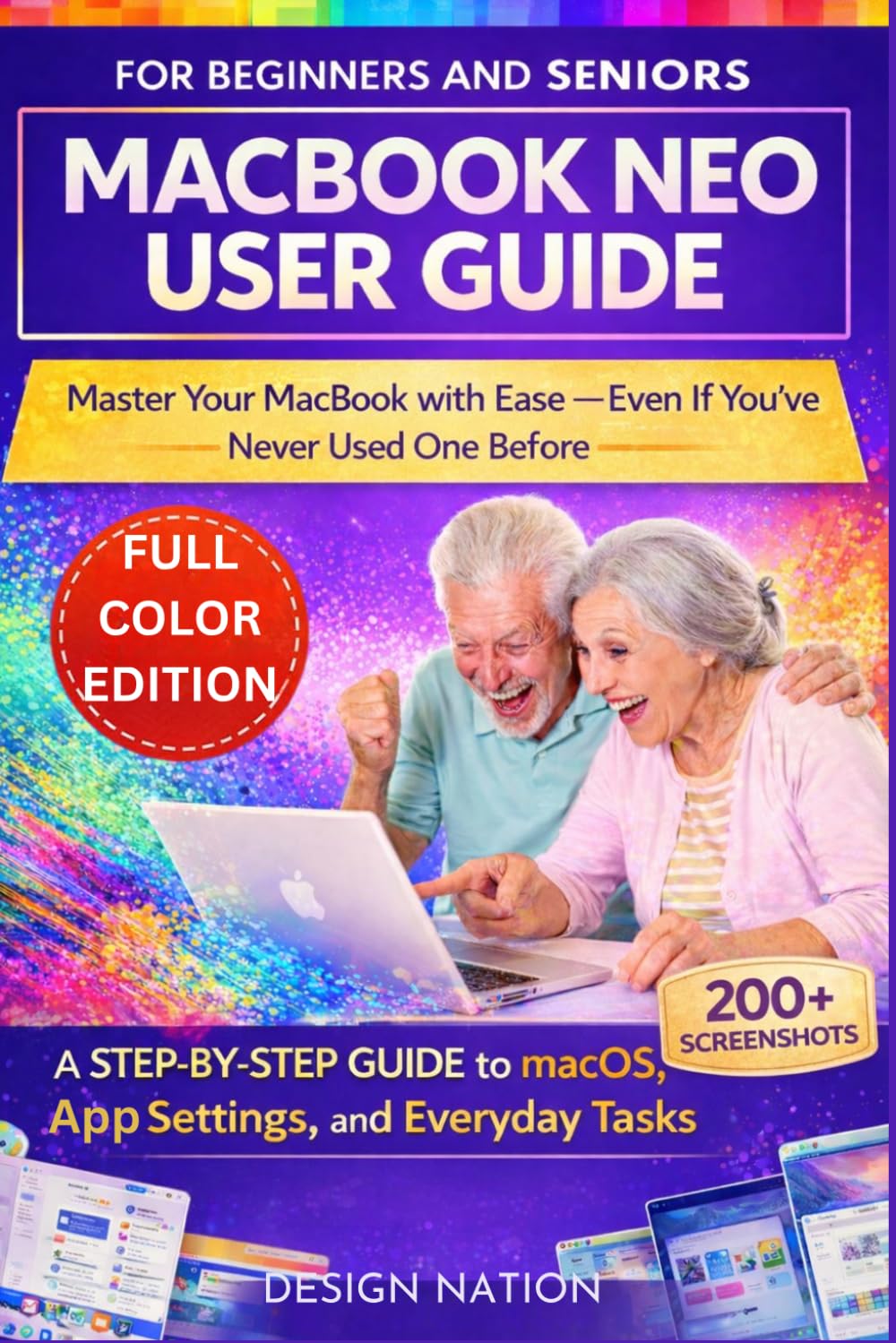 MACBOOK NEO USER GUIDE: A Step-by-Step Guide to Mastering Your MacBook, Using Essential Apps, Boosting Productivity, and Troubleshooting Common Issues
