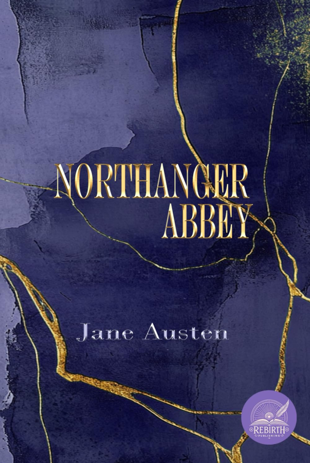 Northanger Abbey: Rebirth collectors' Edition | The Original 1818 Text | Annotated