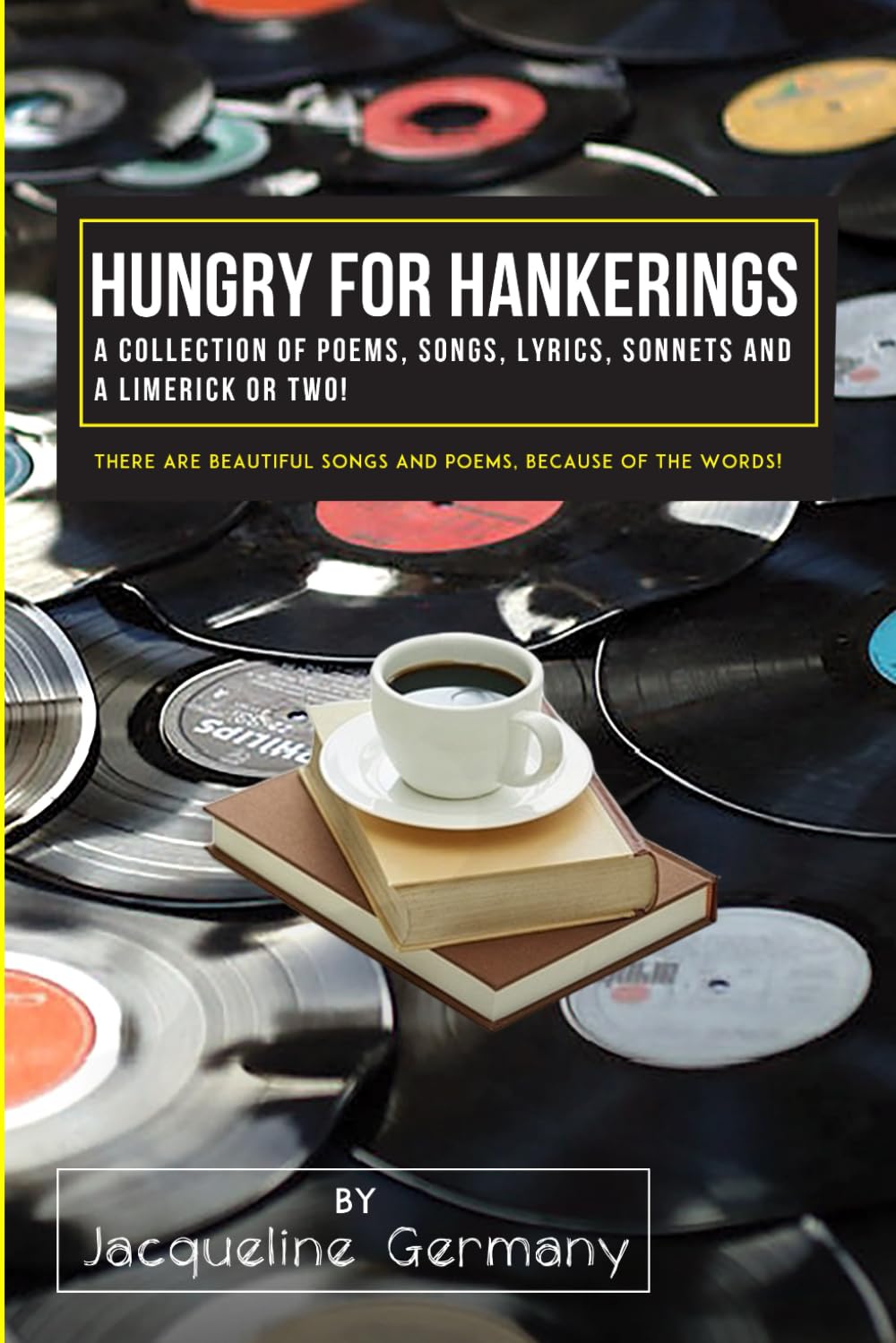 Hungry for Hankerings: A Collection of Poems, Songs, Lyrics, Sonnets, and a Limerick or Two!