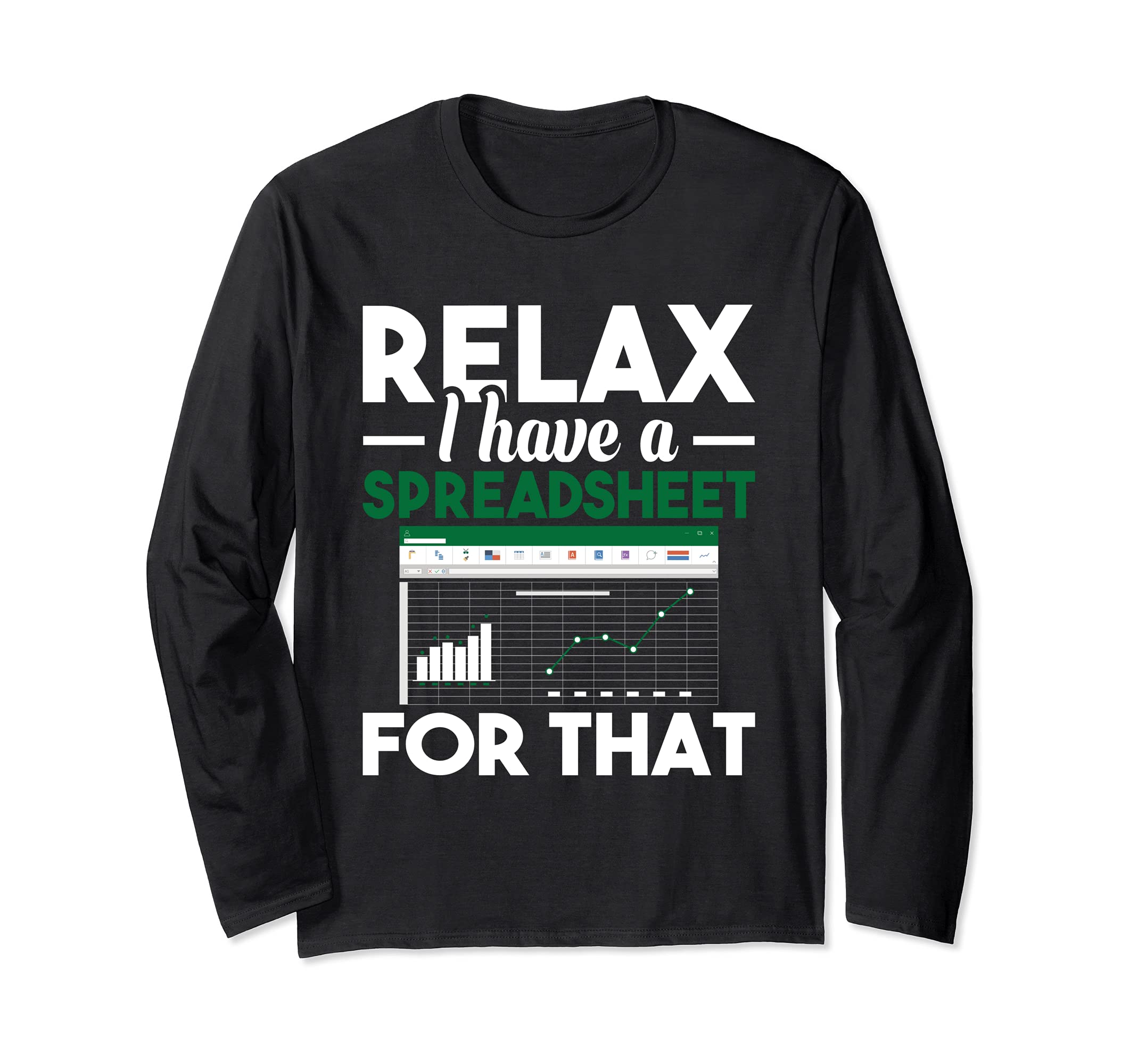 Funny Accountant ShirtsRelax I have a Spreadsheet For That - Accounting Accountant Long Sleeve T-Shirt