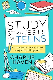 Study Strategies for Teens: A Teenage Guide to Exam Success and Getting Better Grades: a Teenage Guide to Exam Success and...